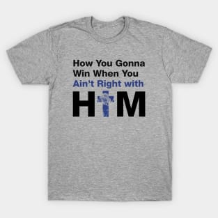 How You Gonna Win When You Ain't Right With Him (Black) - Hip Hop Inspired T-Shirt